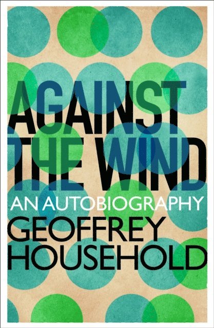 Geoffrey Household - Against the Wind, E-bok