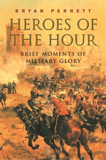 Bryan Perrett - Heroes Of The Hour, E-bok