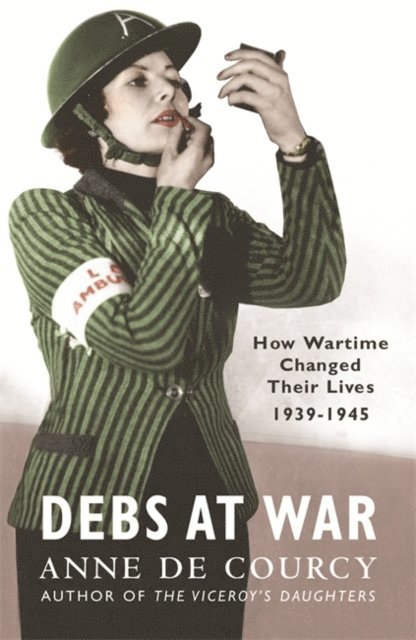 Anne de Courcy - Debs at War, E-bok