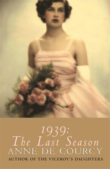Anne de Courcy - 1939: The Last Season, E-bok