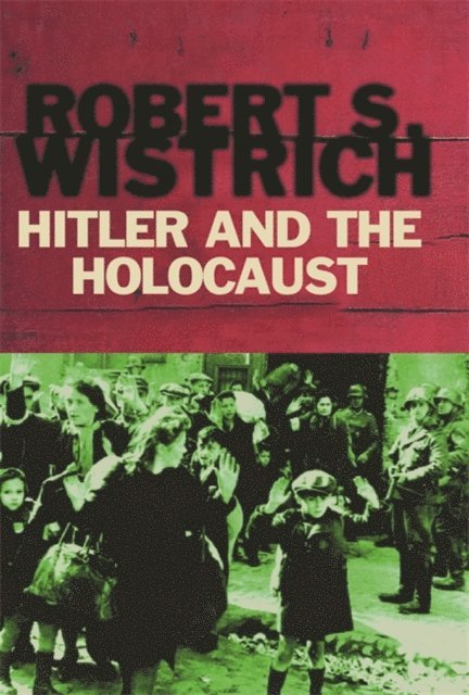 Robert Wistrich - Hitler and the Holocaust, E-bok