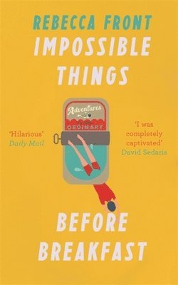 Rebecca Front - Impossible Things Before Breakfast, Häftad