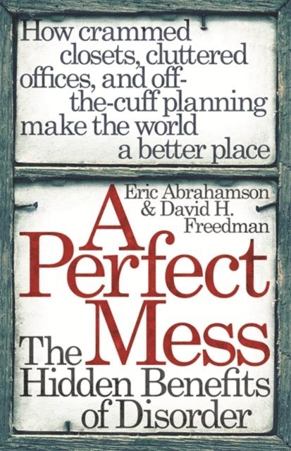 David H. Freedman, Eric Abrahamson - Perfect Mess, E-bok