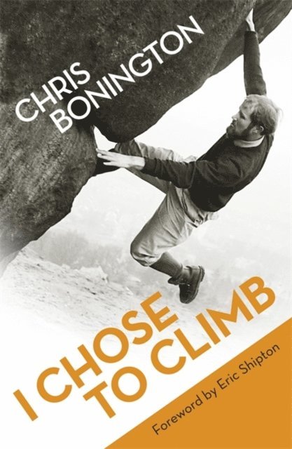 Chris Bonington - I Chose To Climb, E-bok