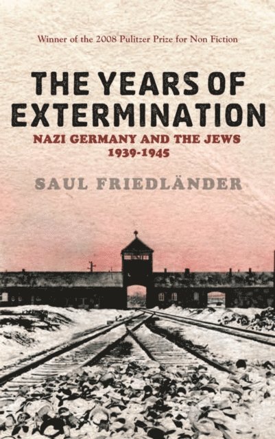 Saul Friedlander - Nazi Germany And the Jews: The Years Of Extermination, E-bok