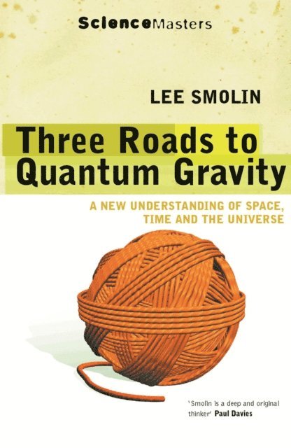 Lee Smolin - Three Roads to Quantum Gravity, E-bok