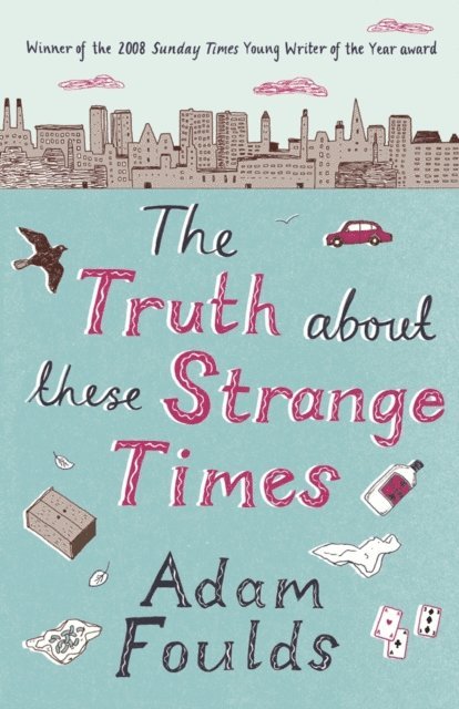 Adam Foulds - Truth About These Strange Times, E-bok