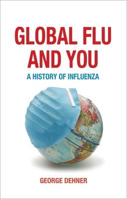 George Dehner - Global Flu and You: A History of Influenza, Inbunden. Tillgänglighet: Lägg i varukorg