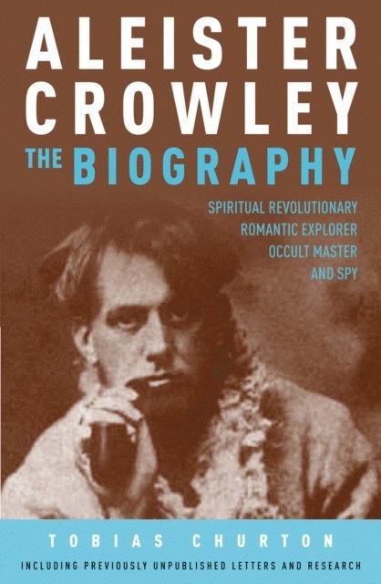 Tobias Churton - Aleister Crowley: The Biography, E-bok
