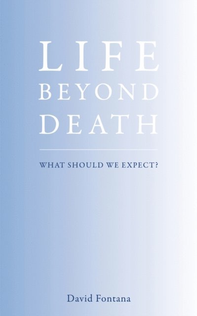 David Fontana - Life Beyond Death, E-bok