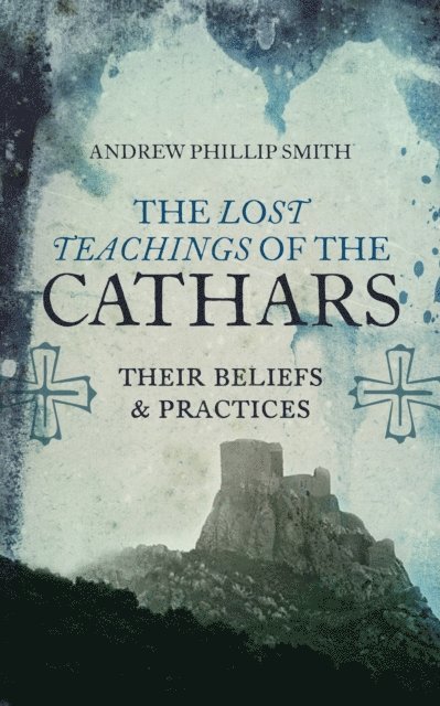 Andrew Phillip Smith - Lost Teachings of the Cathars, E-bok