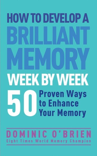 Dominic O'Brien - How to Develop a Brilliant Memory Week by Week, E-bok