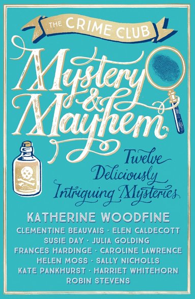 Katherine Woodfine, Julia Golding, Robin Stevens, Frances Hardinge, Clementine Beauvais, Elen Caldecott, Susie Day, Caroline Lawrence, Helen Moss, Sally Nicholls, Kate Pankhurst, Harriet Whitehorn - Mystery & Mayhem, E-bok