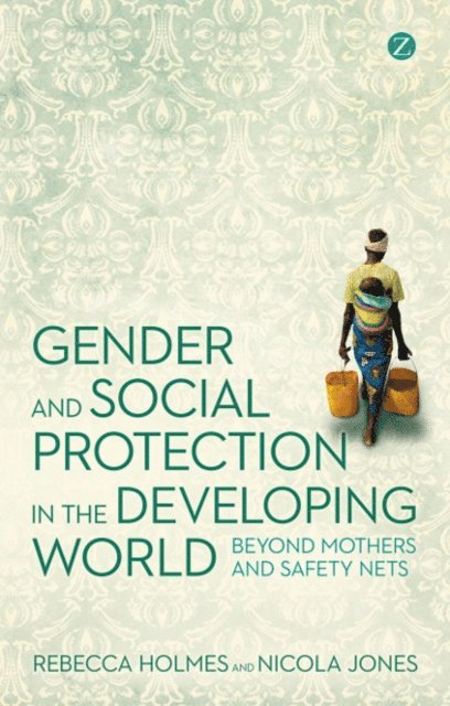 Rebecca Holmes, Nicola Jones - Gender and Social Protection in the Developing World, E-bok