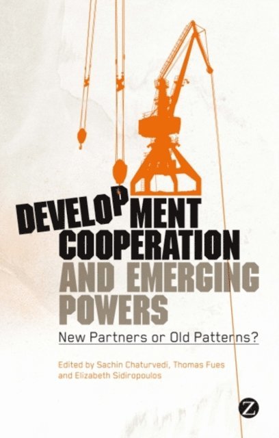 Sachin Chaturvedi, Thomas Fues, Elizabeth Sidiropoulos - Development Cooperation and Emerging Powers, E-bok
