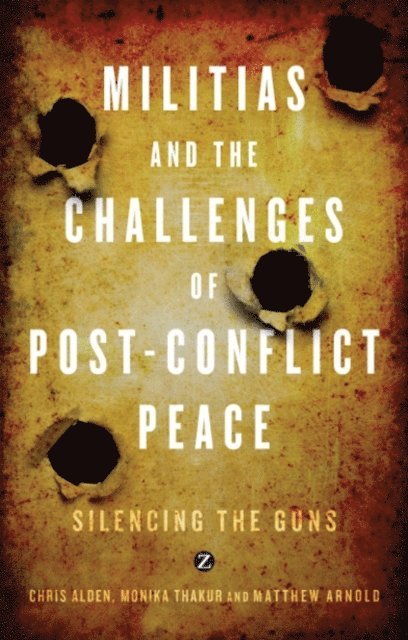Chris Alden, Monika Thakur, Matthew Arnold - Militias and the Challenges of Post-Conflict Peace, E-bok