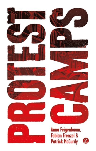 Anna Feigenbaum, Fabian Frenzel, Patrick McCurdy - Protest Camps, E-bok
