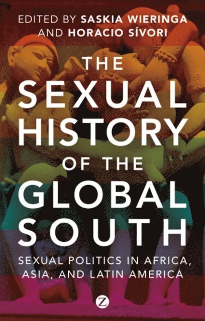 Saskia Wieringa, Horacio Sívori - Sexual History of the Global South, E-bok