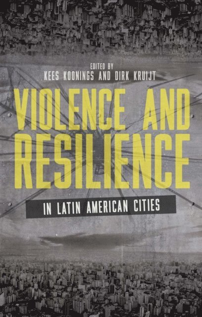 Kees Koonings, Dirk Kruijt - Violence and Resilience in Latin American Cities, E-bok