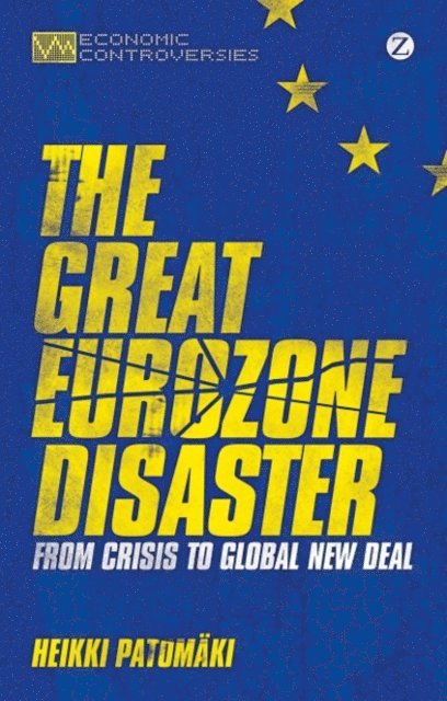 Heikki Patomaki - Great Eurozone Disaster, E-bok