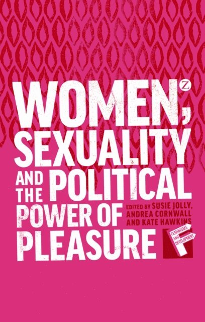 Susie Jolly, Andrea Cornwall, Kate Hawkins - Women, Sexuality and the Political Power of Pleasure, E-bok