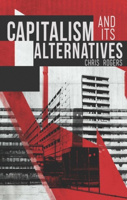 Chris Rogers - Capitalism and Its Alternatives, E-bok