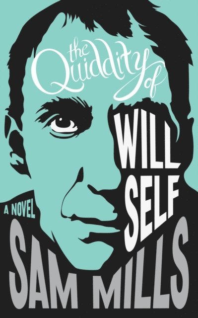 Sam Mills - Quiddity of Will Self, E-bok
