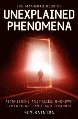 Roy Bainton - The Mammoth Book of Unexplained Phenomena, Häftad. Tillgänglighet: Lägg i varukorg