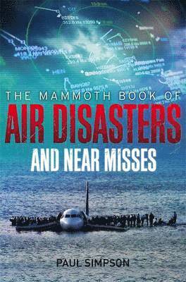 Paul Simpson - Mammoth Book of Air Disasters and Near Misses, Häftad
