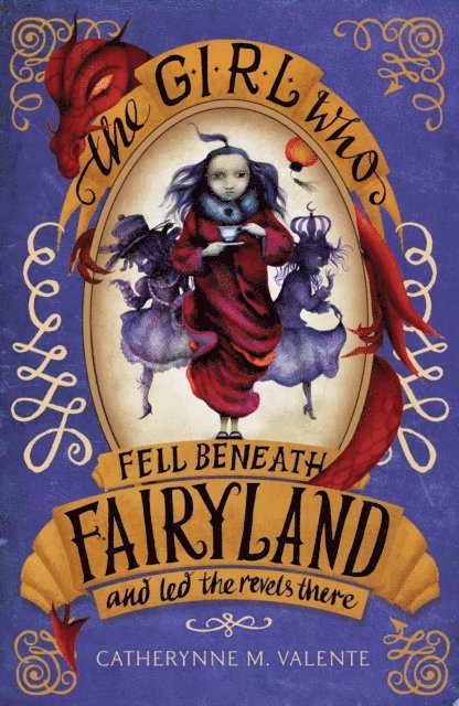 Catherynne M. Valente - Girl Who Fell Beneath Fairyland and Led the Revels There, E-bok