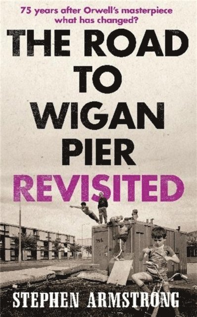 Stephen Armstrong - Road to Wigan Pier Revisited, E-bok
