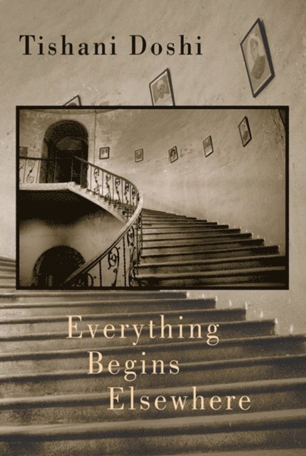 Tishani Doshi - Everything Begins Elsewhere, E-bok