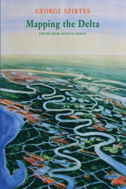 George Szirtes - Mapping the Delta, E-bok