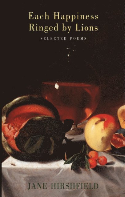 Jane Hirshfield - Each Happiness Ringed by Lions, E-bok