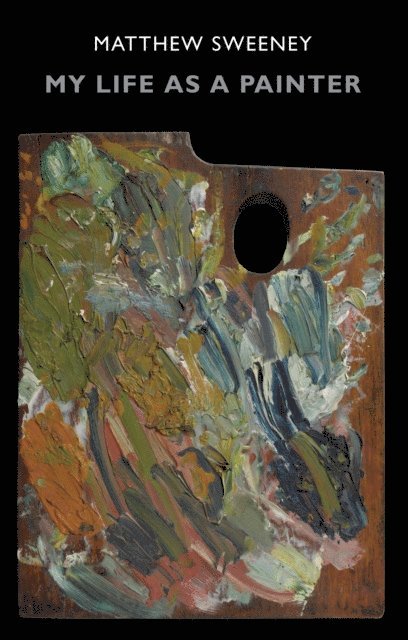 Matthew Sweeney - My Life as a Painter, E-bok