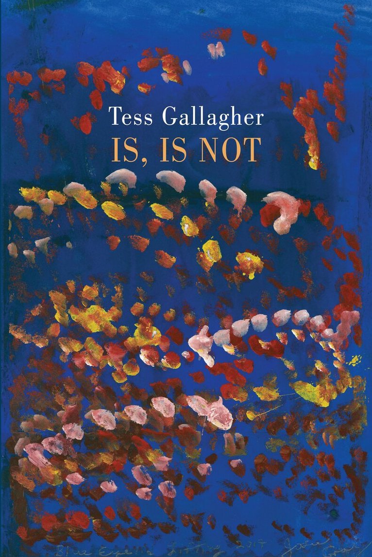 Tess Gallagher - Is, Is Not, E-bok
