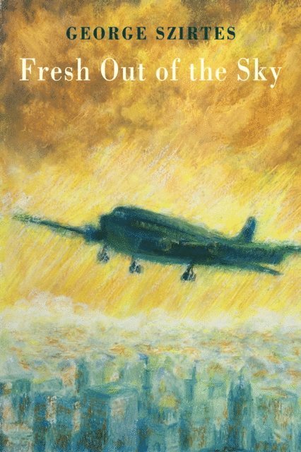 George Szirtes - Fresh Out of the Sky, E-bok