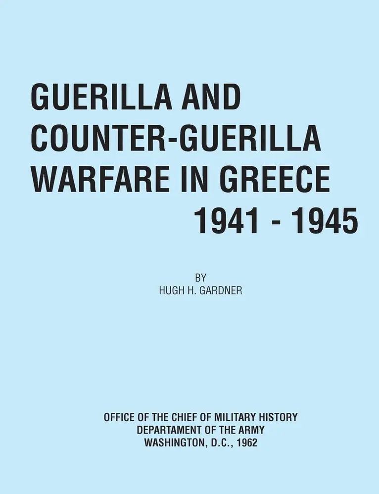 Hugh C Gardner, Office of the Chief of Military History - Guerilla and Counter Guerilla Warfare in Greece 1941-1945, Häftad. Tillgänglighet: Lägg i varukorg