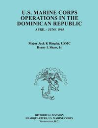 U.S. Marine Corps Operations in the Dominican Republic, April-June 1965 (Ocassional Paper Series, United States Marine Corps History and Museums Division)