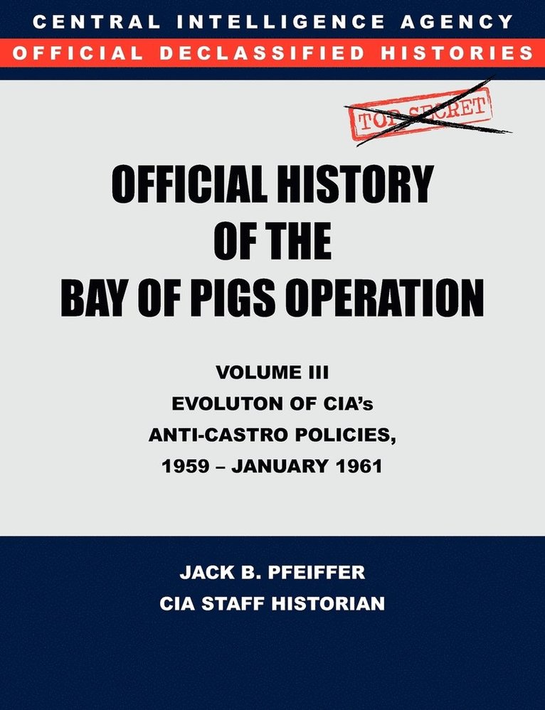 CIA History Office Staff, Jack B. Pfeiffer - CIA Official History of the Bay of Pigs Invasion, Volume III, Häftad