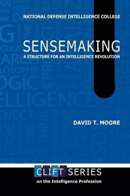 David T. Moore, National Defense Intelligence College, Center for Strategic Intelligence Rsch - Sensemaking, Häftad. Tillgänglighet: Lägg i varukorg