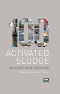 Activated Sludge - 100 Years and Counting