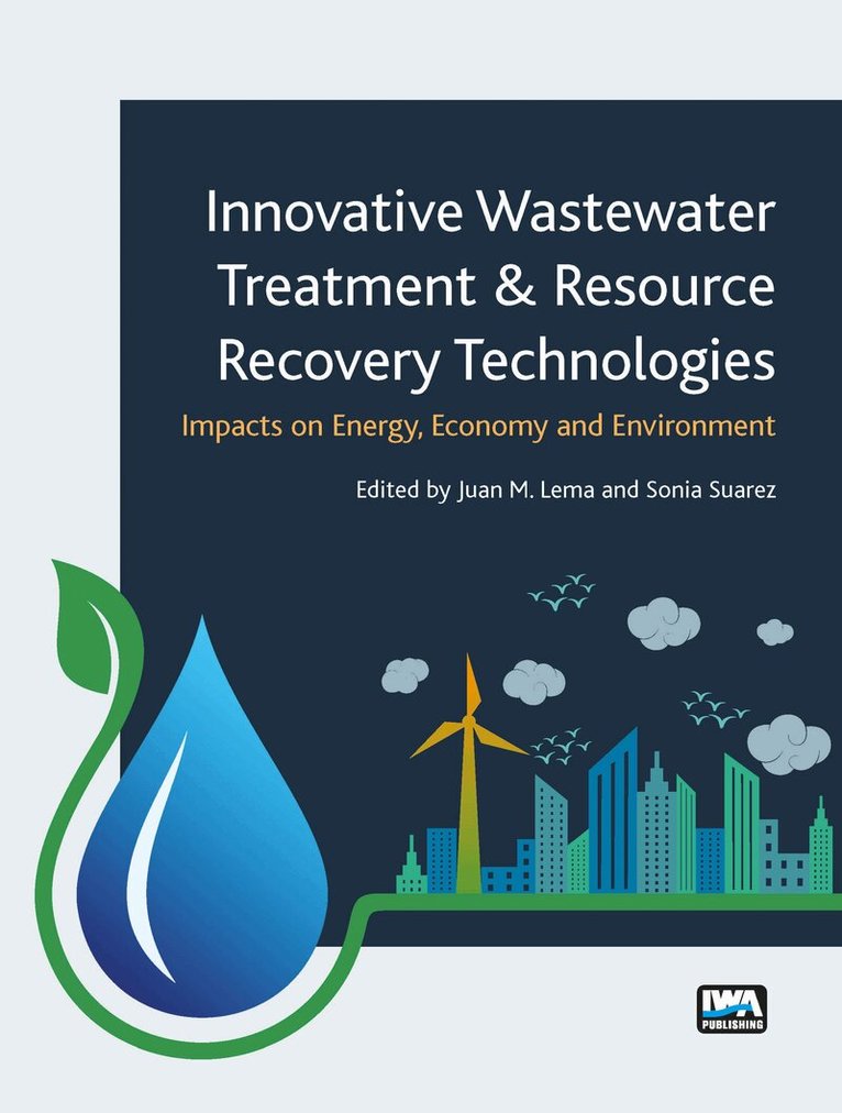 Juan M. Lema, Sonia Suarez Martinez - Innovative Wastewater Treatment & Resource Recovery Technologies: Impacts on Energy, Economy and Environment, Häftad