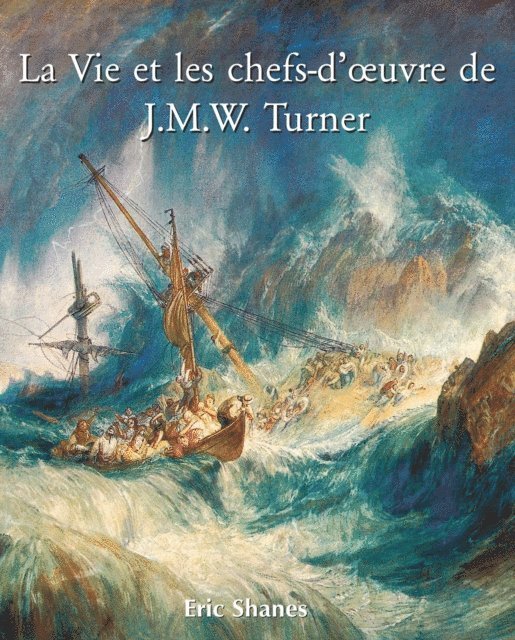 Shanes Eric Shanes - La Vie et les chefs-d’œuvre de J.M.W. Turner, E-bok