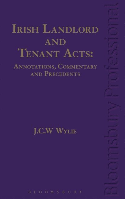 J C W Wylie - Irish Landlord and Tenant Acts: Annotations, Commentary and Precedents, E-bok