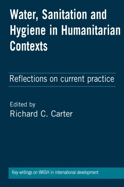 Richard C Carter - Water, Sanitation and Hygiene in Humanitarian Contexts, E-bok