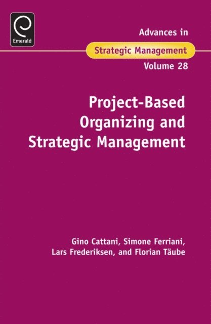 Florian A. Taube, Lars Frederiksen, Simone Ferriani, Gino Cattani - Project-Based Organizing and Strategic Management, E-bok