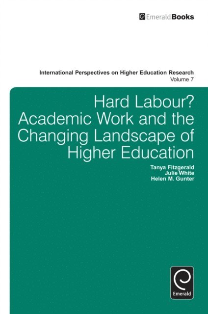 Helen Gunter, Julie White, Tanya Fitzgerald - Hard Labour? Academic Work and the Changing Landscape of Higher Education, E-bok
