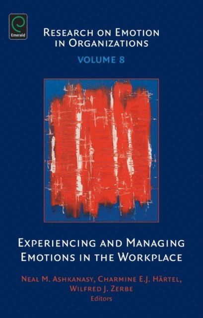 Wilfred J. Zerbe, Charmine E. J. Hartel, Neal M. Ashkanasy - Experiencing and Managing Emotions in the Workplace, E-bok