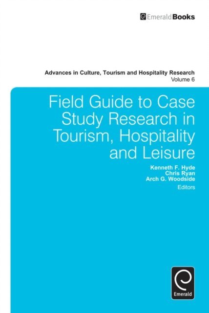 Arch G. Woodside, Chris Ryan, Kenneth F. Hyde - Field Guide to Case Study Research in Tourism, Hospitality and Leisure, E-bok